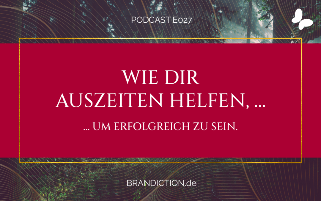 {E027} Wie Dir Auszeiten und Pausen helfen, erfolgreich zu sein
