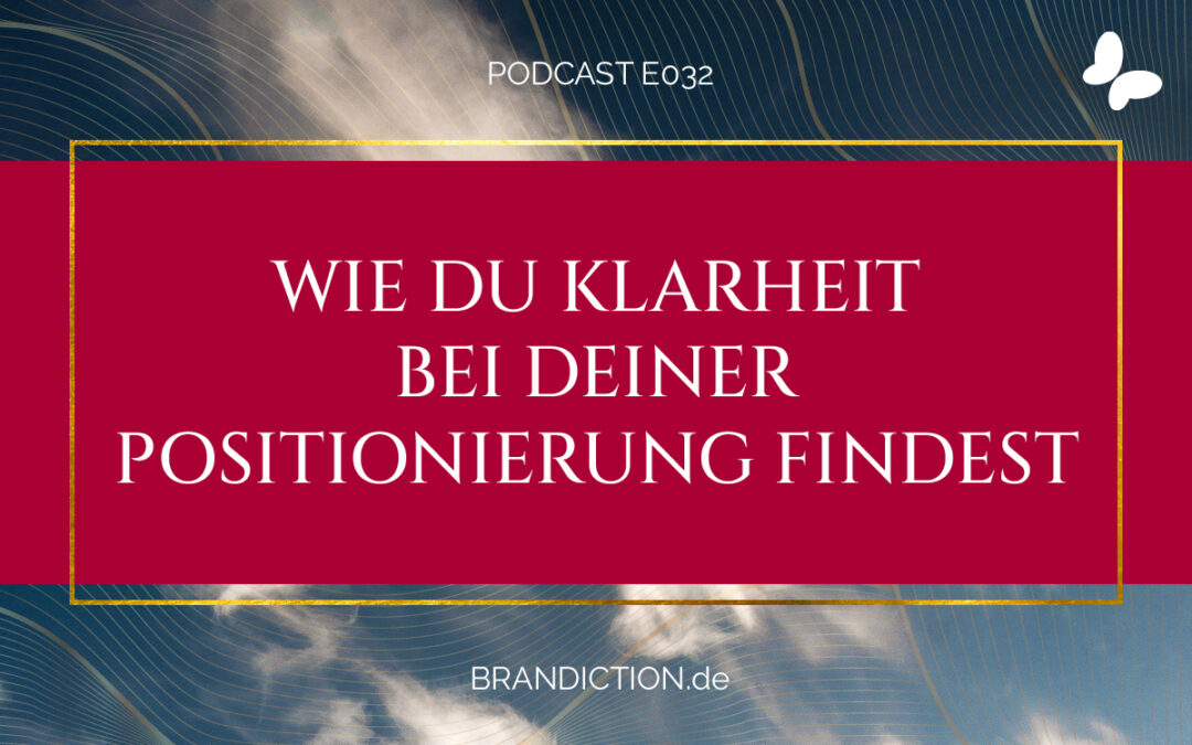 {E032} Wie du Klarheit bei Deiner Positionierung findest