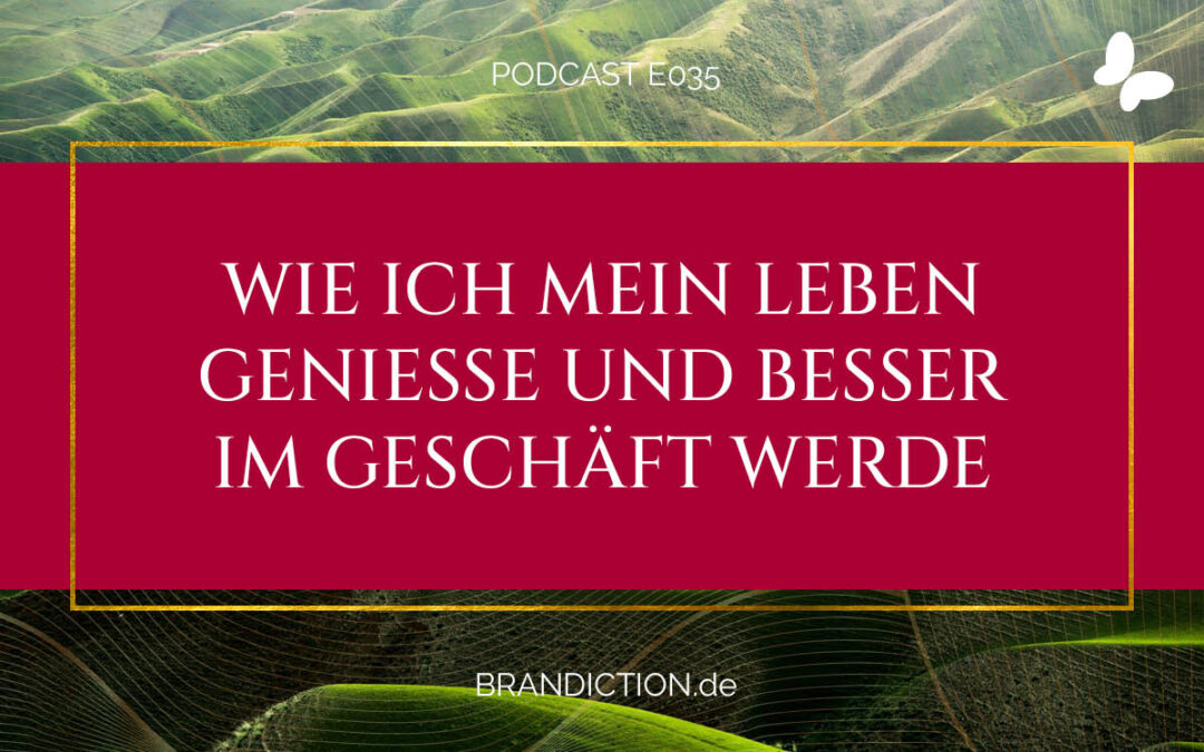 {E035} Wie ich mein Leben genieße und erfolgreich im Geschäft werde