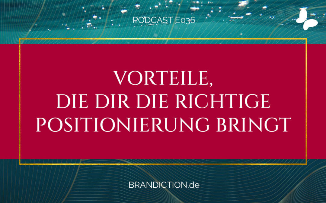 {E036} Vorteile, die Dir die richtige Positionierung bringt