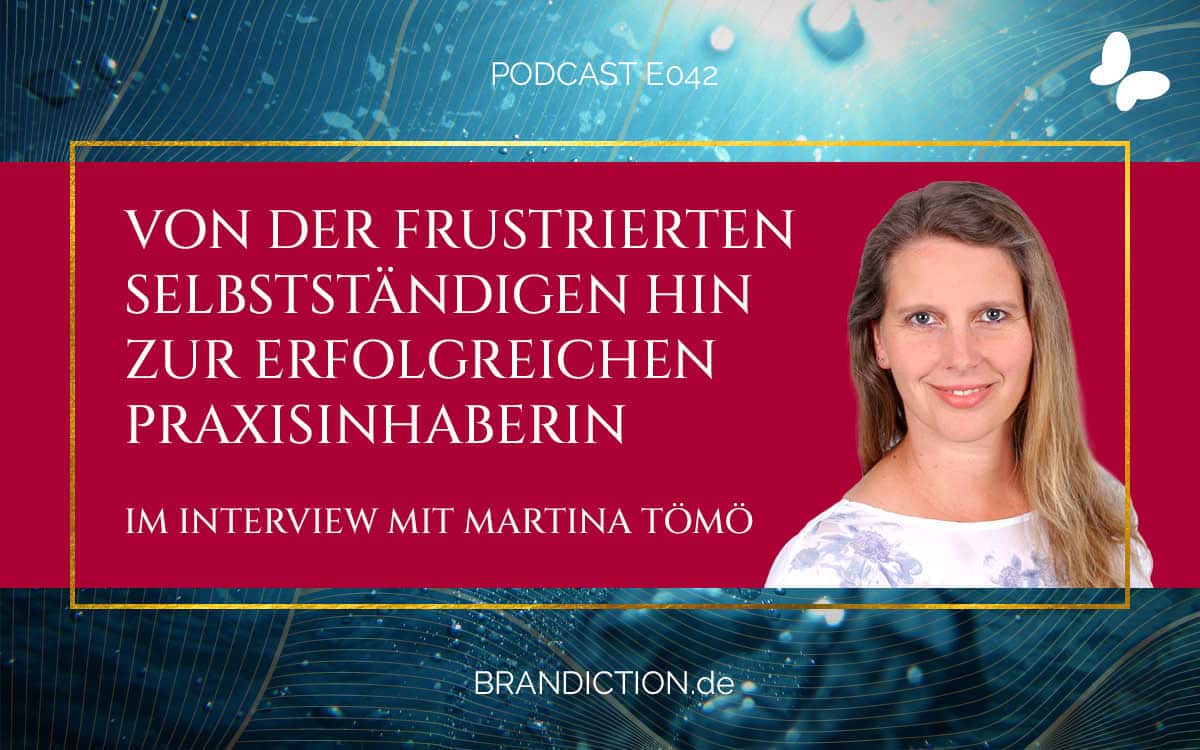 {E042} Von der frustrierten Selbstständigen hin zur erfolgreichen Praxisinhaberin! Im Interview mit Martina Tömö