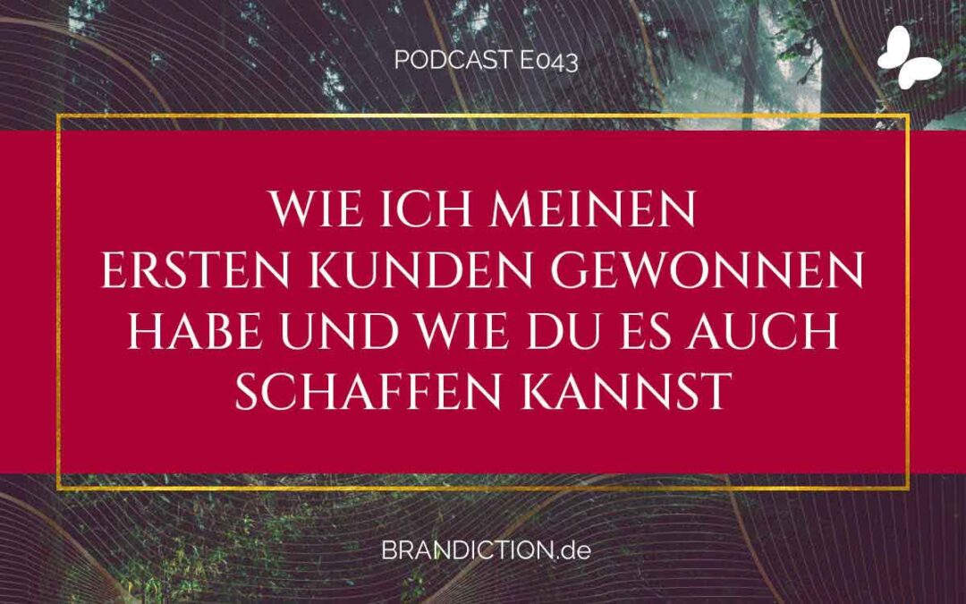 {E043} Wie ich meinen ersten Kunden gewonnen habe und wie Du es auch schaffen kannst