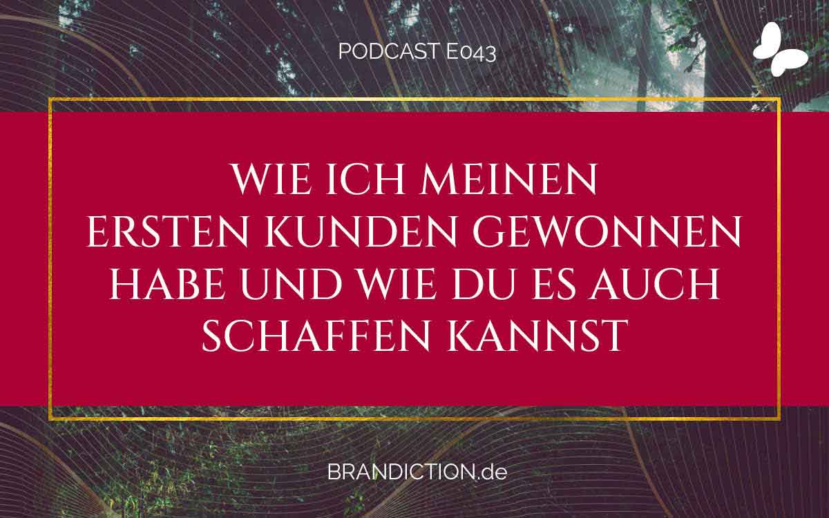 {E043} Wie ich meinen ersten Kunden gewonnen habe und wie Du es auch schaffen kannst