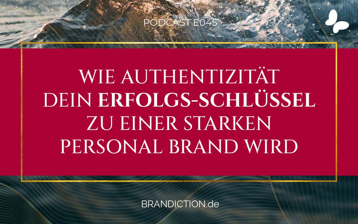 {E045} Wie Authentizität dein Erfolgs-Schlüssel zu einer starken Personal Brand wird