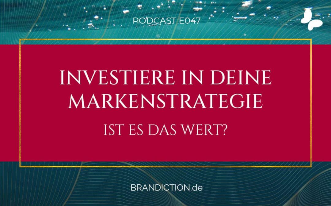 {E047} Investiere in Deine Markenstrategie