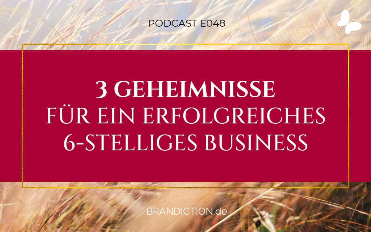 {E048} 3 Geheimnisse für ein erfolgreiches 6-stelliges Business