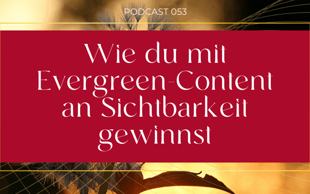 {E053} Wie du mit Evergreen-Content an Sichtbarkeit gewinnst