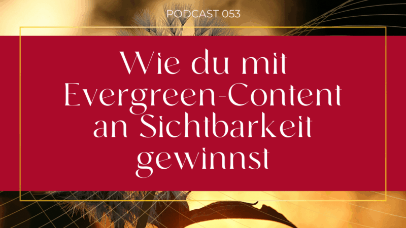 {E053} Wie du mit Evergreen-Content an Sichtbarkeit gewinnst