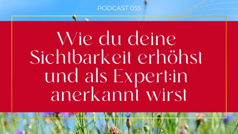 {E055} Wie du deine Sichtbarkeit erhöhst und als Expert:in anerkannt wirst